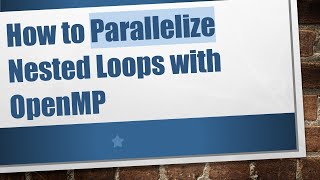 How to Parallelize Nested Loops with OpenMP Wealth