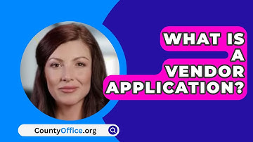 What Is A Vendor Application? - CountyOffice.org