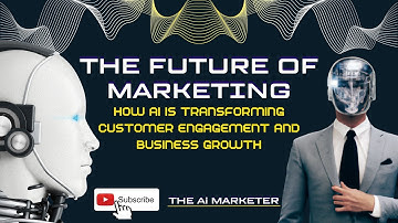 The Future of Marketing: How AI is Transforming Customer Engagement and Business Growth