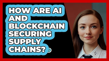 How Are AI And Blockchain Securing Supply Chains? - SecurityFirstCorp.com