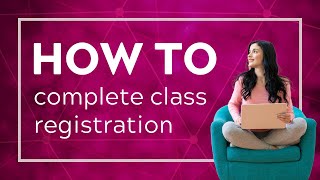 How to Complete Class Registration