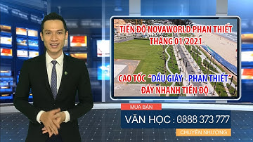 ✅ Tiến độ NovaWorld Phan Thiết Tháng 01/2021 ® Đẩy mạnh Cao Tốc Dầu Giây Phan Thiết
