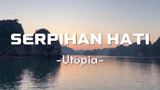 Utopia - Serpihan Hati (Lirik)