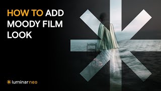 How to Add a Moody Film Look | Luminar Neo Tutorial