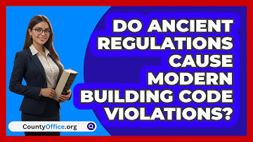 Do Ancient Regulations Cause Modern Building Code Violations? - CountyOffice.org