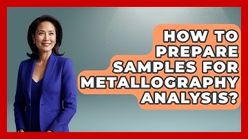 How To Prepare Samples For Metallography Analysis? - How Things Break