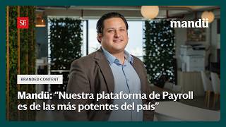 Mandü: “Nuestra plataforma de Payroll es de las más potentes del país”