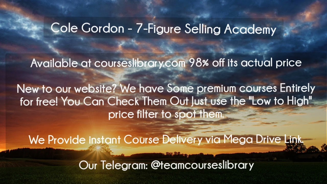  (HAVE)Cole Gordon - 7-Figure Selling Academy