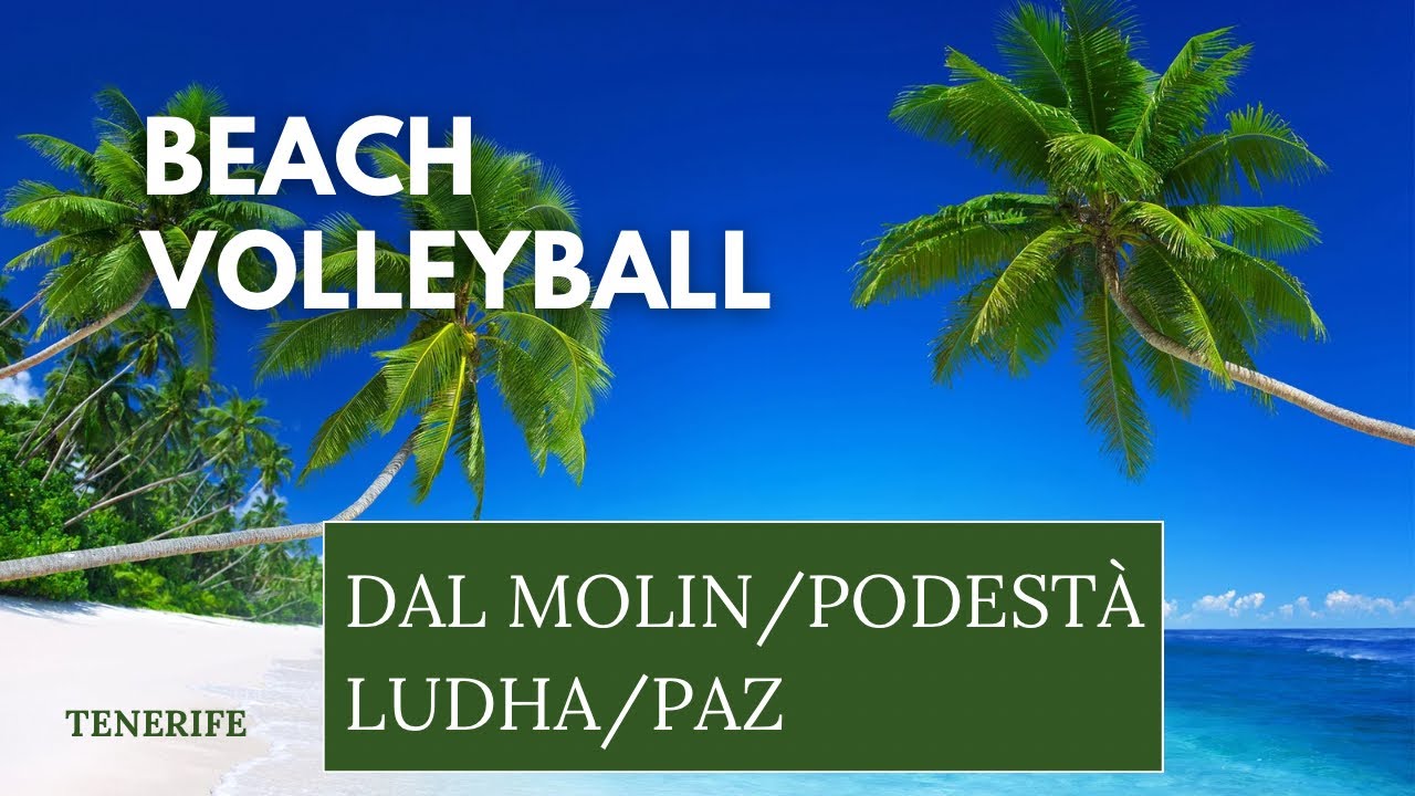 Dal Molin/Podestà vs Ludha/Paz BEACH VOLLEYBALL MEN LAS VISTAS BEACH TENERIFE