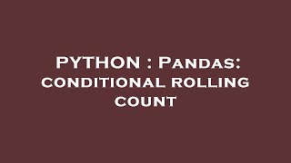 PYTHON : Pandas: conditional rolling count