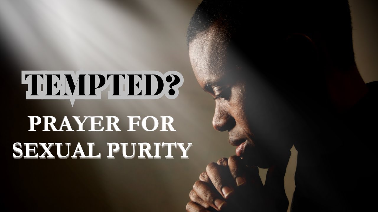 Prayer for Sexual Purity/Overcome Lust & Temptation