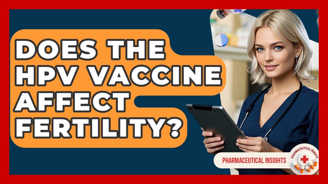 Does The HPV Vaccine Affect Fertility? - Pharmaceutical Insights