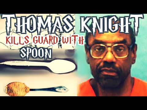 PRISON GUARD'S LIFE TAKEN WITH A SPOON [THE THOMAS KNIGHT STORY ...