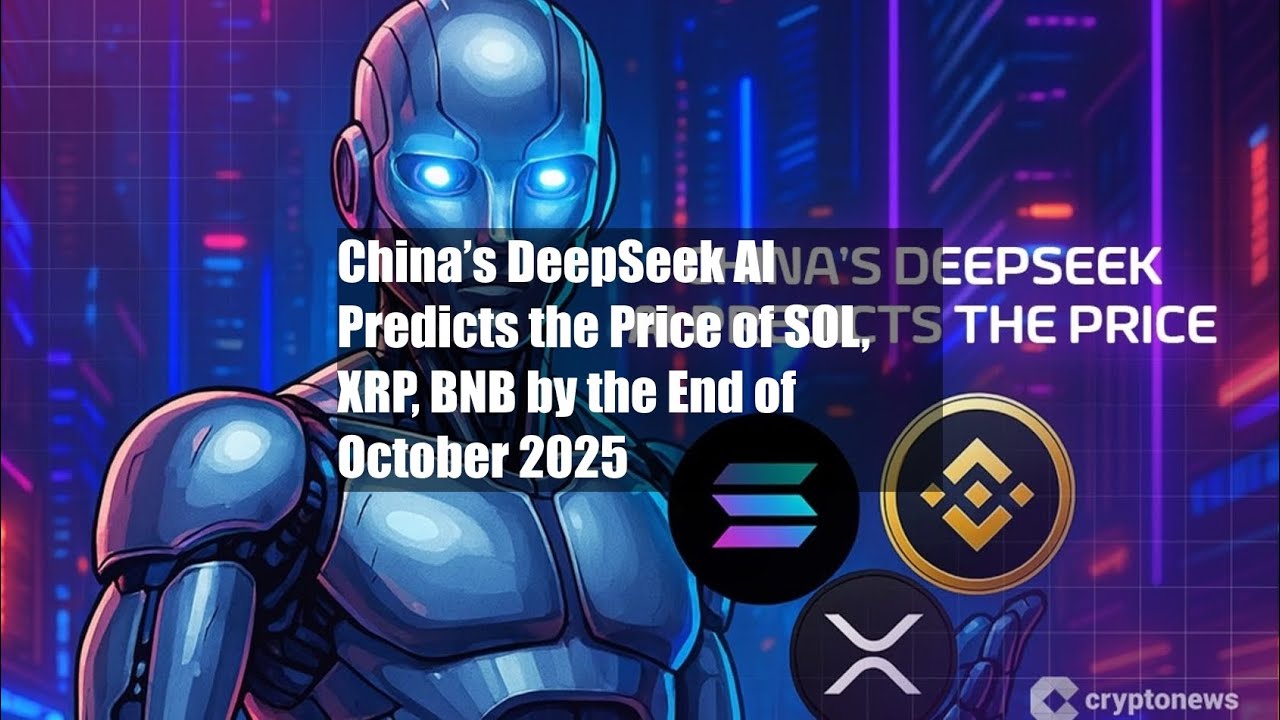 China’s DeepSeek AI Predicts the Price of SOL, XRP, BNB by the End ...