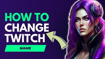 How To Change Your Twitch Name In 2024