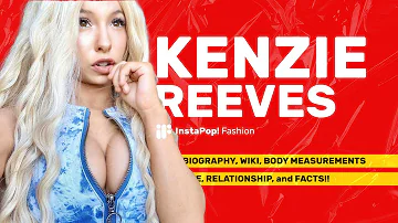 Kenzie Reeves Biography, Wiki, Body Measurements, Age, Relationship and Facts