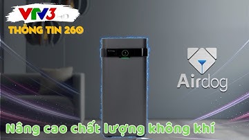 [Thông tin 260/VTV3] Airdog - Nâng cao chất lượng không khí