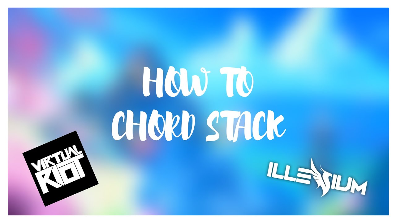Stack Chord How to Chord Stack Like Virtual Riot, 7 Skies and Others - YouTube