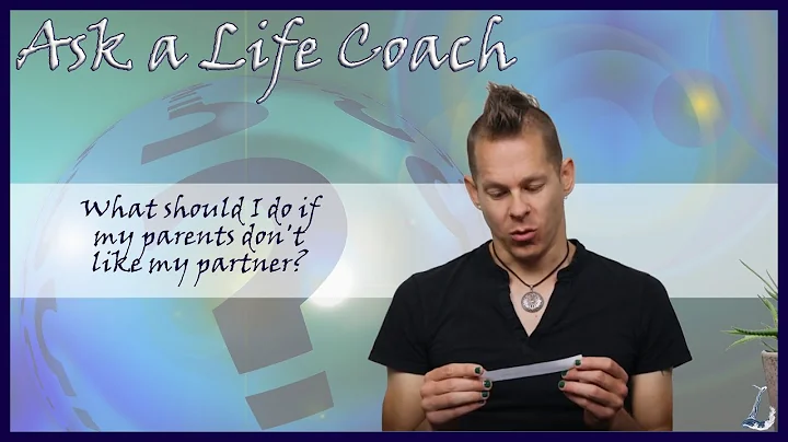 What should I do if my parents don't like my partner? Ask a Life Coach # 143