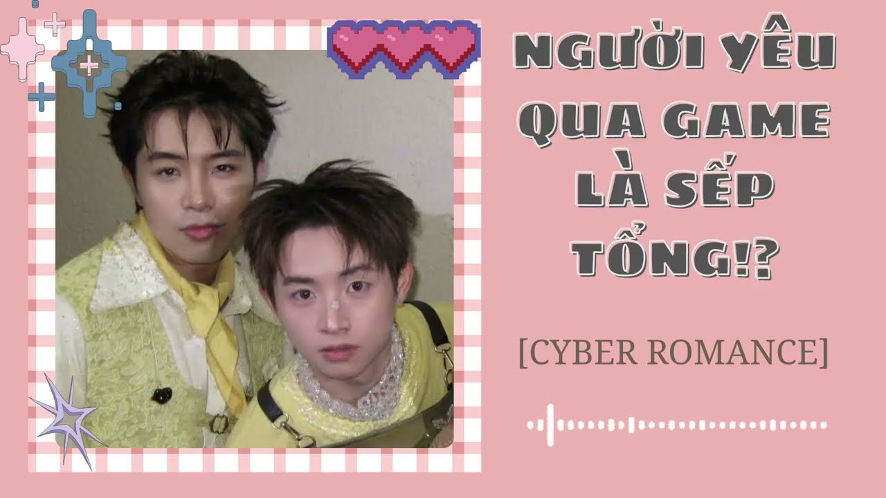 [truyện MasonB] NGƯỜI YÊU QUA GAME LÀ SẾP TỔNG!? - [CYBER ROMANCE] - Gà Tây