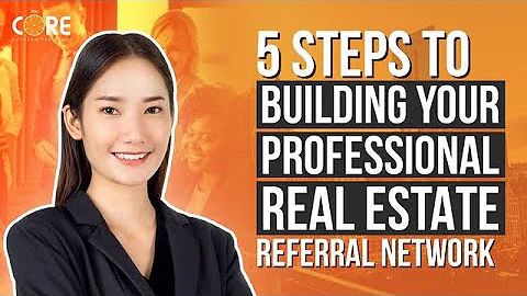5 Steps to Building Your Professional Real Estate Referral Network