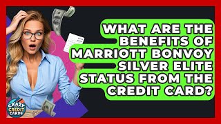 What Are The Benefits Of Marriott Bonvoy Silver Elite Status From The Credit Card?