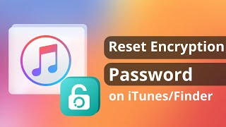 [3 Ways] How to Reset Encryption Password on iTunes/Finder 2024 | 100% Worked!