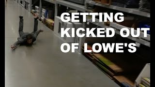 How to get kicked out of LOWE'S - Ep  1