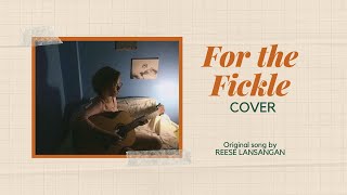 Video thumbnail of "For the fickle - Reese Lansangan (Cover)"