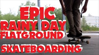 EPIC Rainy Day Flatground Skateboarding 2015 (HD)