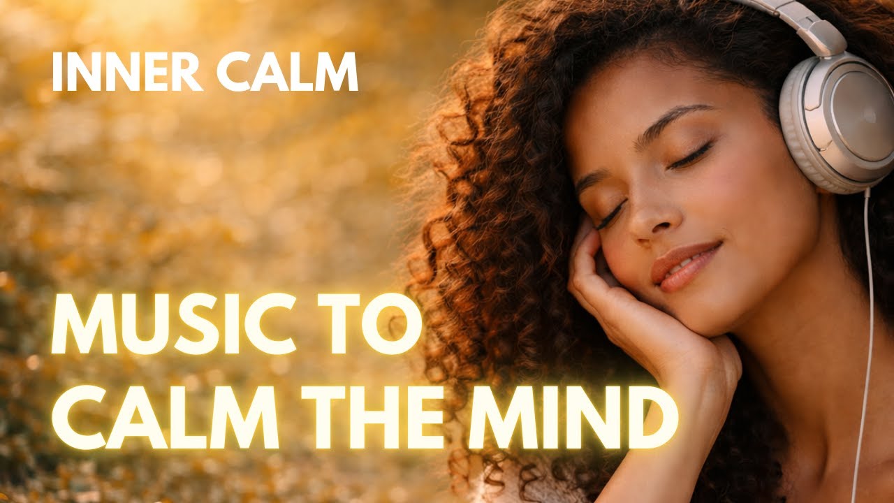 Inner Calm Music | Music to Calm the Mind – Gentle Reset & Inner Peace