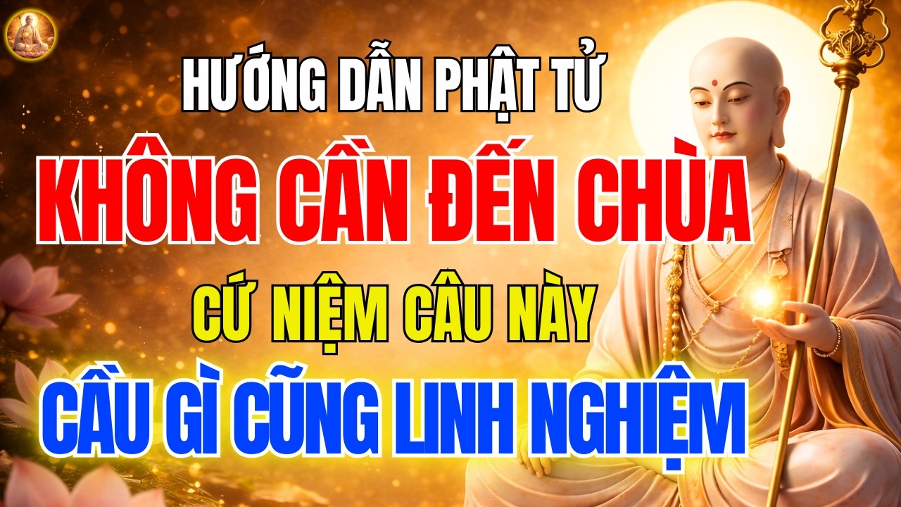 Địa Tạng Bồ Tát Dạy Không Cần Đến Chùa 🙏 Ở Nhà Niệm Câu Này, Cầu gì cũng linh ứng