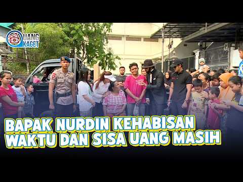 BAPAK NURDIN KEHABISAN WAKTU DAN SISA UANG MASIH BANYAK | UANG KAGET