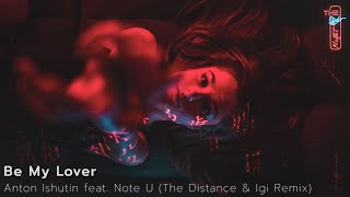 Anton Ishutin feat. Note U - Be My Lover (The Distance & Igi Remix)