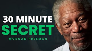 The 30 Minute Secret That Can Change Your Entire Life | Morgan Freeman Motivation