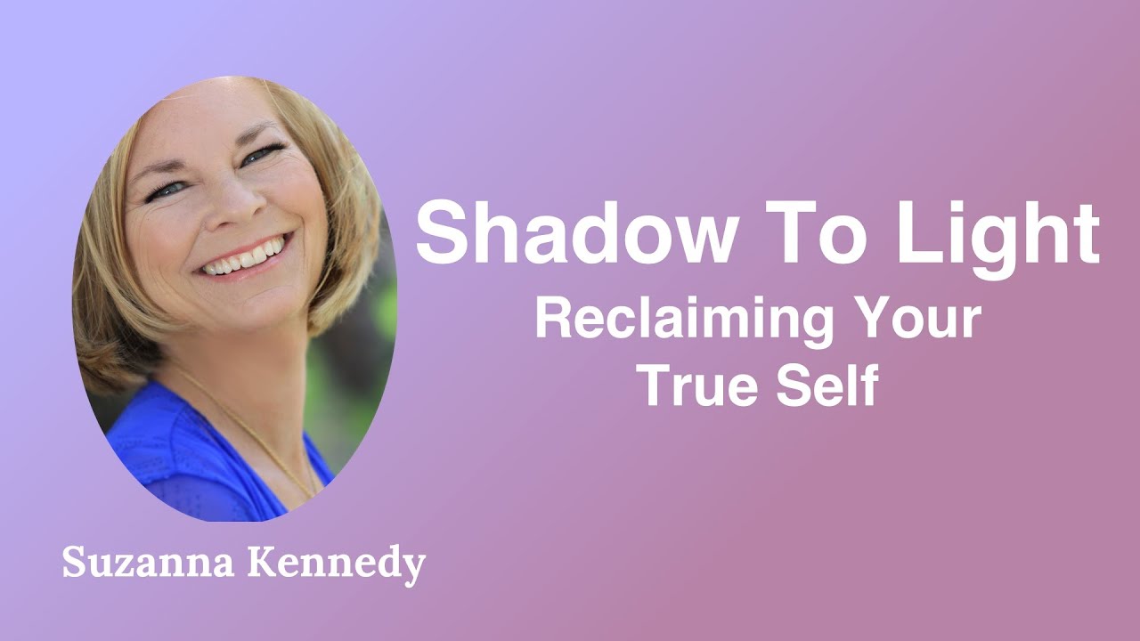 Shadows to Light: Reclaiming Your True Self - YouTube