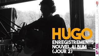 Hugo - Enregistrements Nouvel Album Jour 2