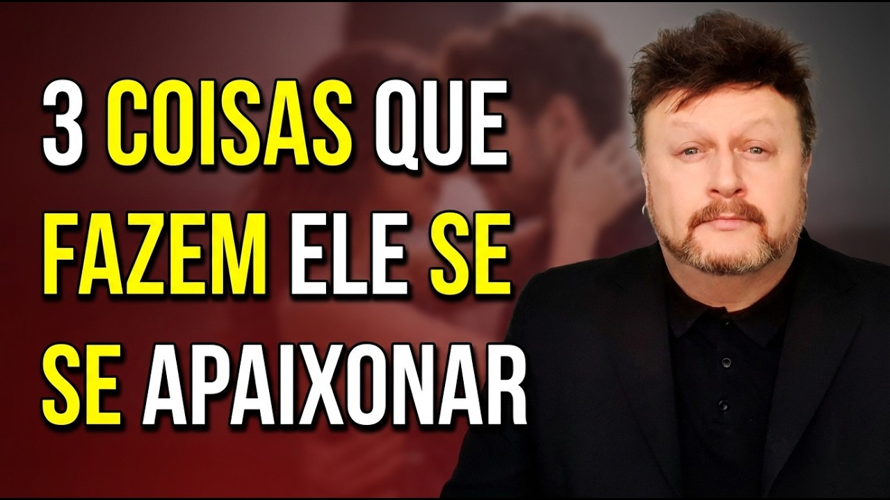 PARE TUDO: 3 Coisas Que Fazem um Homem Se Apaixonar de Verdade (NÃO É O QUE VOCÊ PENSA!)