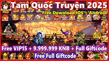 Game Tam Quốc Truyện 2025: Free V15 +9.99M KNB + Full CODE + Free Download IOS + Android #3551