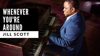 Whenever You’re Around - Jill Scott Piano Cover