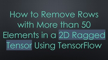 How to Remove Rows with More than 50 Elements in a 2D Ragged Tensor Using TensorFlow
