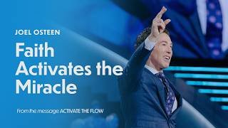 Faith Acitivates The Miracle | Joel Osteen