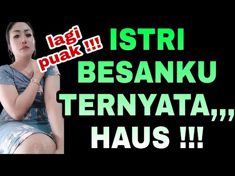 Istri Besan Ku Ditinggal Keluar Kota - Kisah Nyata