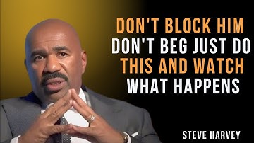 🚫 DON’T BLOCK HIM! DON’T BEG! JUST DO THIS & EVERYTHING CHANGES  | Steve Harvey Motivation 🧠✨