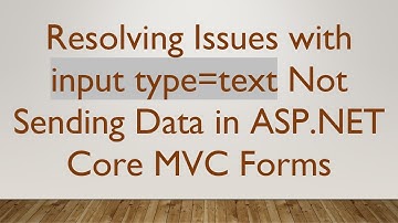 Resolving Issues with input type=text Not Sending Data in ASP.NET Core MVC Forms