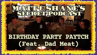 Birthday Party Paytch | Matt and Shane's Secret Podcast
