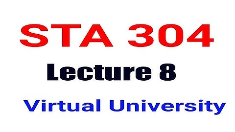 STA304 Lecture 8 || applied statistics virtual university