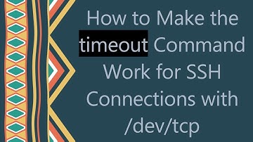 How to Make the timeout Command Work for SSH Connections with /dev/tcp