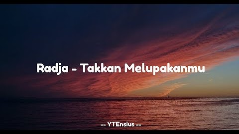 Radja - Takkan Melupakanmu (Lirik Lagu)