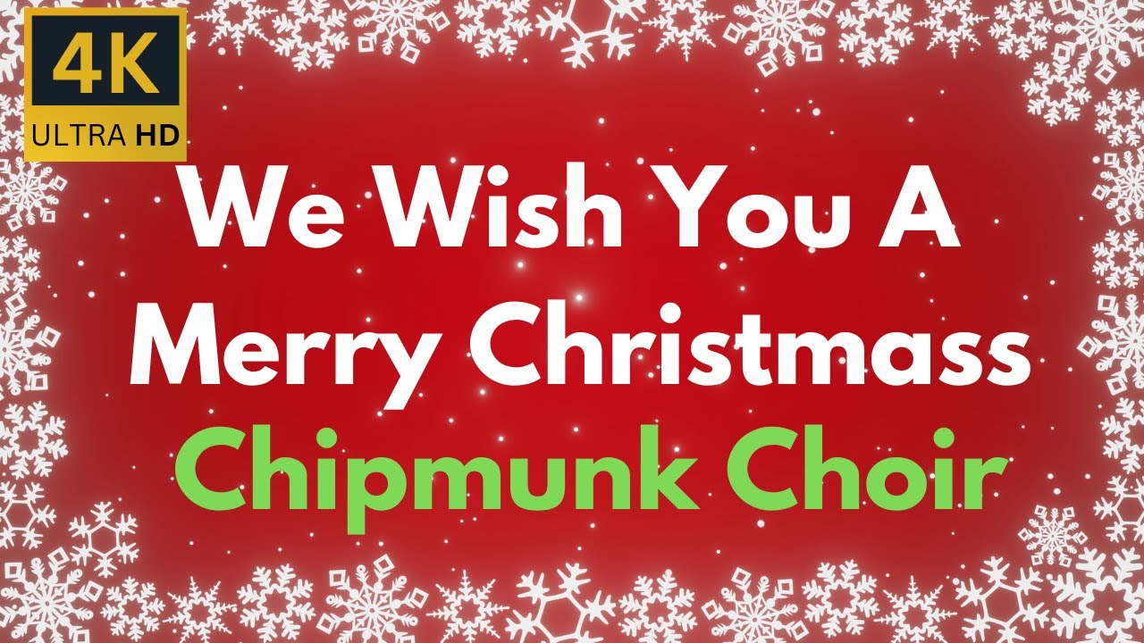We Wish You A Merry Christmas Chipmunk Choir version with Lyrics 4K